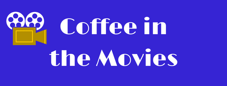 Coffee Movie Scenes We Love